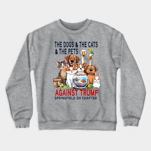 Funny The Dogs The Cats The Pets of Springfield AGAINST TRUMP ANTI-TRUMP 2024 Crewneck Sweatshirt